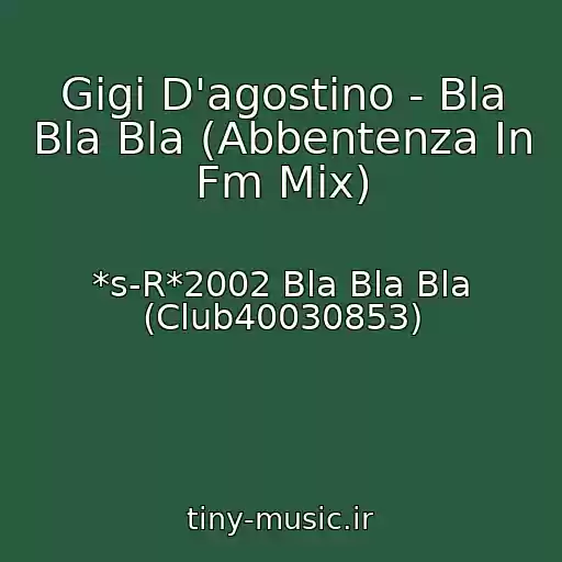 کاور آهنگ Gigi D'agostino - Bla Bla Bla (Abbentenza In Fm Mix) از *s-R*2002 Bla Bla Bla (Club40030853)