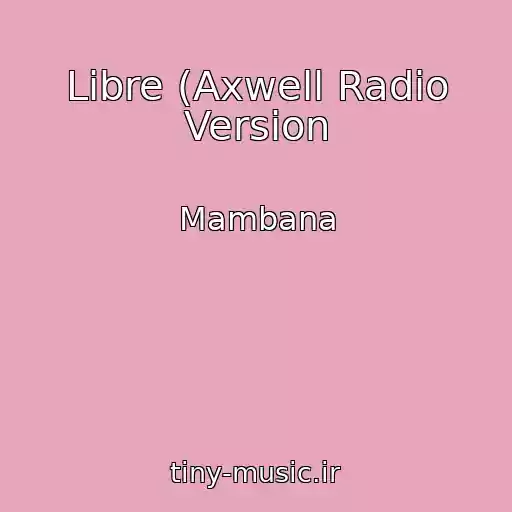 کاور آهنگ Libre (Axwell Radio Version از Mambana