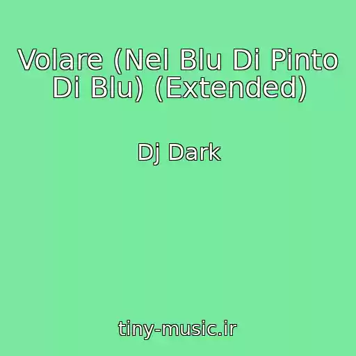 کاور آهنگ Volare (Nel Blu Di Pinto Di Blu) (Extended) از Dj Dark