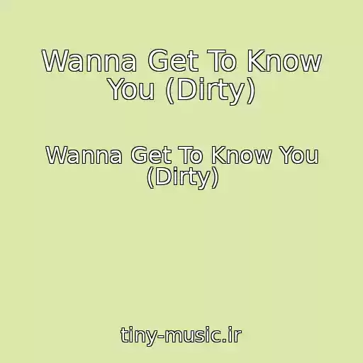 کاور آهنگ Wanna Get To Know You (Dirty) از Wanna Get To Know You (Dirty)