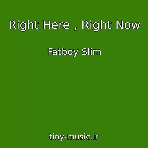 کاور آهنگ Right Here , Right Now از Fatboy Slim