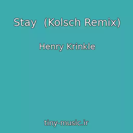 کاور آهنگ Stay  (Kolsch Remix) از Henry Krinkle