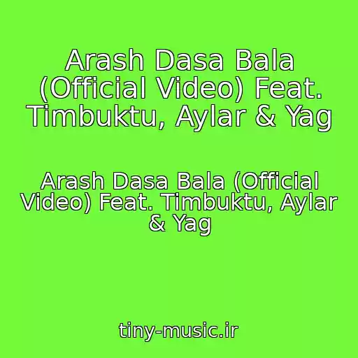 کاور آهنگ Arash Dasa Bala (Official Video) Feat. Timbuktu, Aylar & Yag از Arash Dasa Bala (Official Video) Feat. Timbuktu, Aylar & Yag