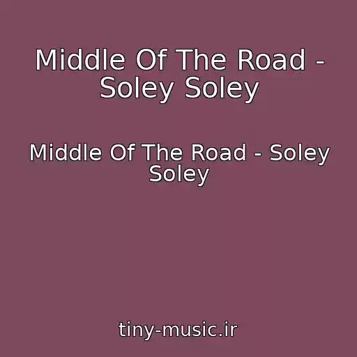 کاور آهنگ Middle Of The Road - Soley Soley از Middle Of The Road - Soley Soley