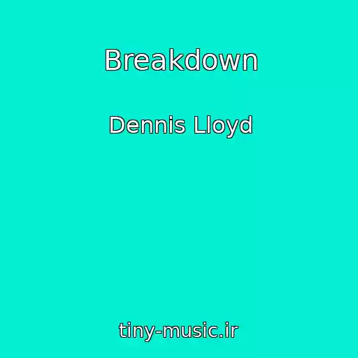 کاور آهنگ Breakdown از Dennis Lloyd