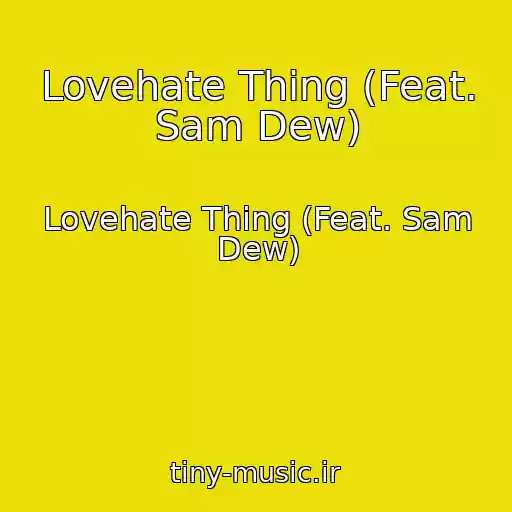 کاور آهنگ Lovehate Thing (Feat. Sam Dew) از Lovehate Thing (Feat. Sam Dew)
