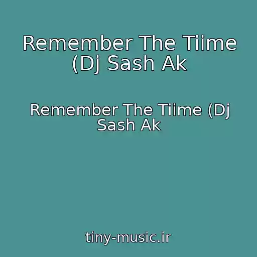 کاور آهنگ Remember The Tiime (Dj Sash Ak از Remember The Tiime (Dj Sash Ak