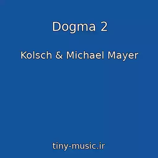کاور آهنگ Dogma 2 از Kolsch & Michael Mayer
