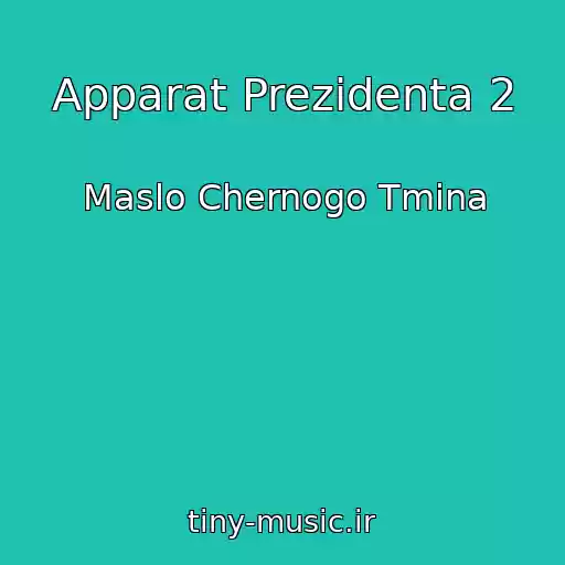 کاور آهنگ Apparat Prezidenta 2 از Maslo Chernogo Tmina