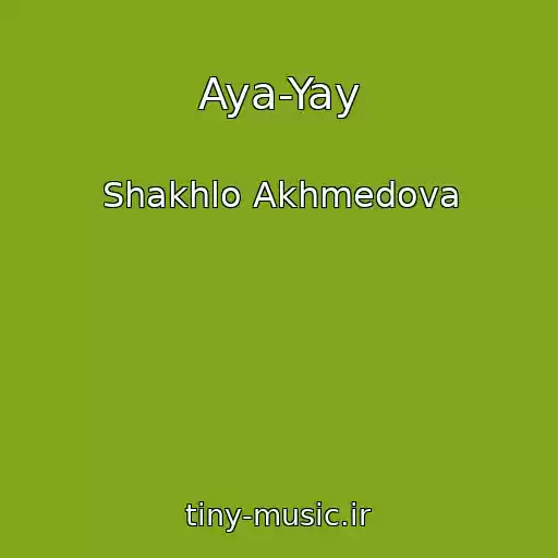 کاور آهنگ Aya-Yay از Shakhlo Akhmedova