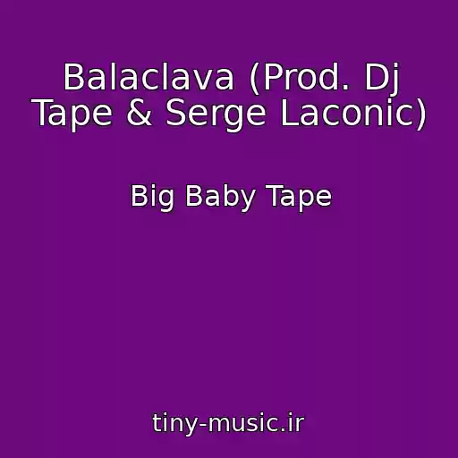 کاور آهنگ Balaclava (Prod. Dj Tape & Serge Laconic) از Big Baby Tape