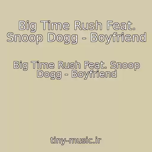 کاور آهنگ Big Time Rush Feat. Snoop Dogg - Boyfriend از Big Time Rush Feat. Snoop Dogg - Boyfriend