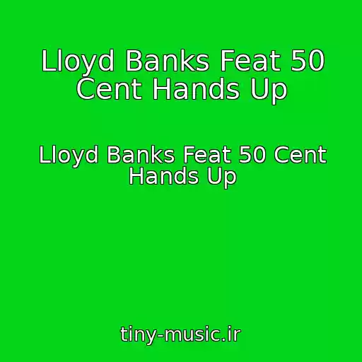 کاور آهنگ Lloyd Banks Feat 50 Cent Hands Up از Lloyd Banks Feat 50 Cent Hands Up