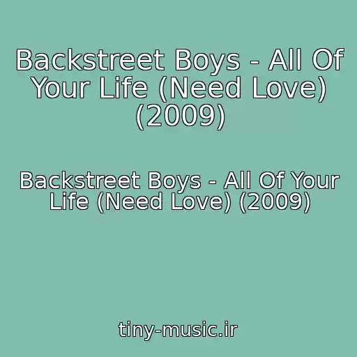 کاور آهنگ Backstreet Boys - All Of Your Life (Need Love) (2009) از Backstreet Boys - All Of Your Life (Need Love) (2009)