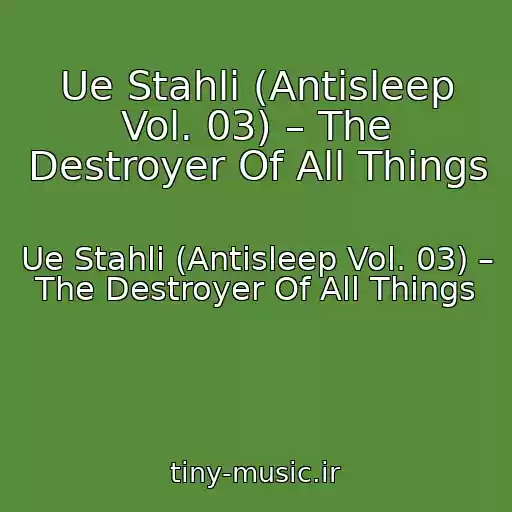کاور آهنگ Ue Stahli (Antisleep Vol. 03) – The Destroyer Of All Things از Ue Stahli (Antisleep Vol. 03) – The Destroyer Of All Things