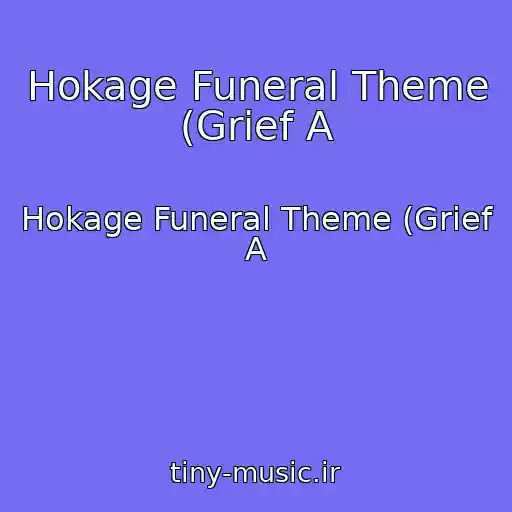 کاور آهنگ Hokage Funeral Theme (Grief A از Hokage Funeral Theme (Grief A