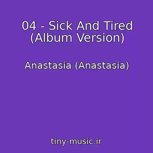 کاور آهنگ 04 - Sick And Tired (Album Version) از Anastasia (Anastasia)