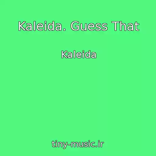 کاور آهنگ Kaleida. Guess That از Kaleida