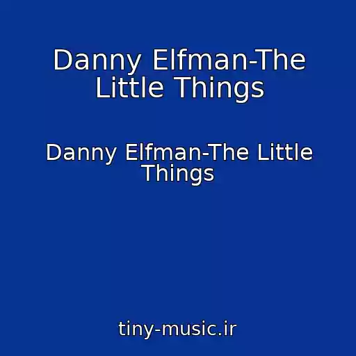 کاور آهنگ Danny Elfman-The Little Things از Danny Elfman-The Little Things