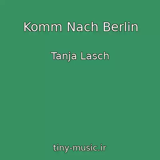 کاور آهنگ Komm Nach Berlin از Tanja Lasch