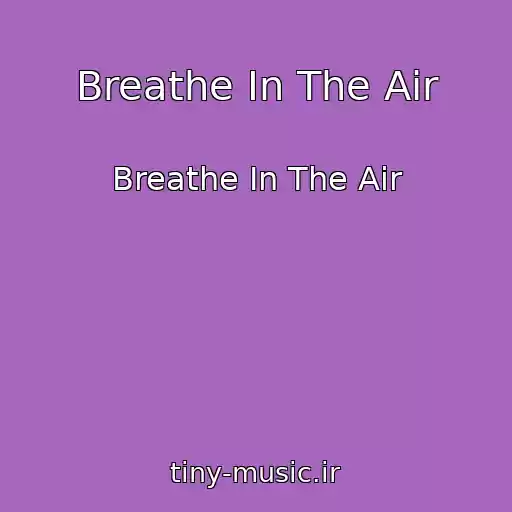 کاور آهنگ Breathe In The Air از Breathe In The Air
