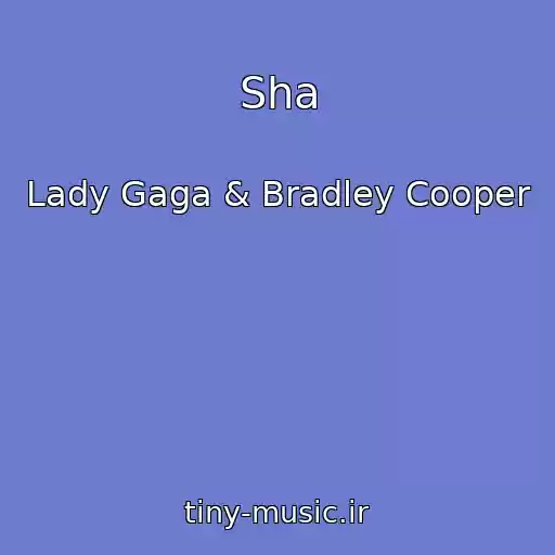 کاور آهنگ Sha از Lady Gaga & Bradley Cooper