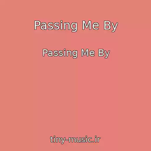 کاور آهنگ Passing Me By از Passing Me By