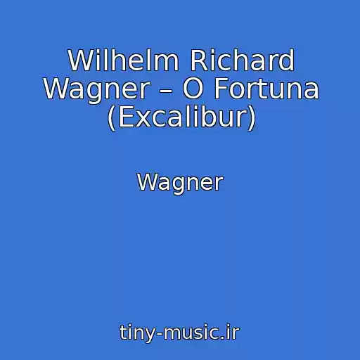 کاور آهنگ Wilhelm Richard Wagner – O Fortuna (Excalibur) از Wagner