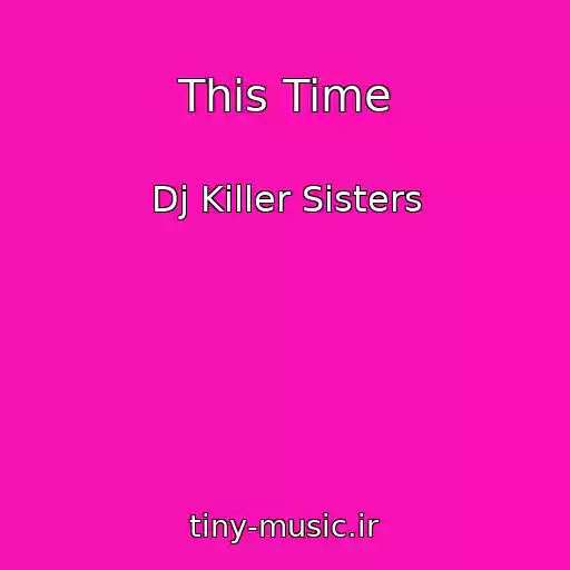 کاور آهنگ This Time از Dj Killer Sisters