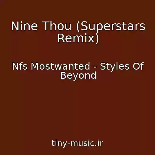 کاور آهنگ Nine Thou (Superstars Remix) از Nfs Mostwanted - Styles Of Beyond
