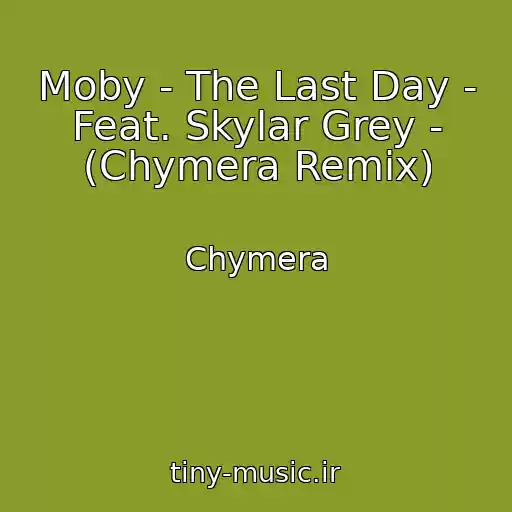کاور آهنگ Moby - The Last Day - Feat. Skylar Grey - (Chymera Remix) از Chymera