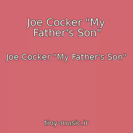 کاور آهنگ Joe Cocker "My Father's Son" از Joe Cocker "My Father's Son"