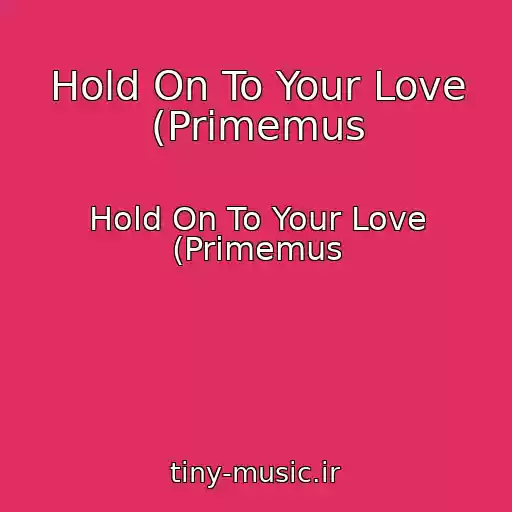 کاور آهنگ Hold On To Your Love (Primemus از Hold On To Your Love (Primemus