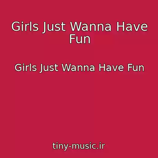 کاور آهنگ Girls Just Wanna Have Fun از Girls Just Wanna Have Fun