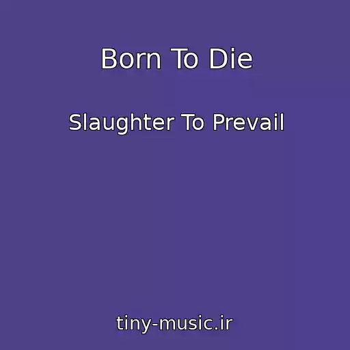 کاور آهنگ Born To Die از Slaughter To Prevail