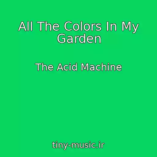 کاور آهنگ All The Colors In My Garden از The Acid Machine