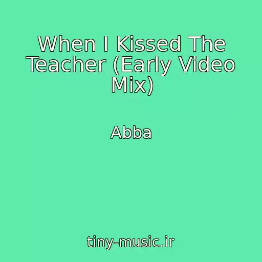 کاور آهنگ When I Kissed The Teacher (Early Video Mix) از Abba