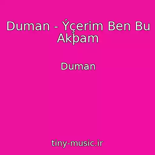 کاور آهنگ Duman - Ýçerim Ben Bu Akþam از Duman