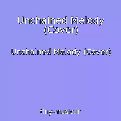کاور آهنگ Unchained Melody (Cover) از Unchained Melody (Cover)