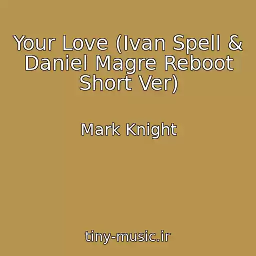 کاور آهنگ Your Love (Ivan Spell & Daniel Magre Reboot Short Ver) از Mark Knight