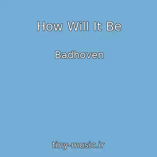 کاور آهنگ How Will It Be از Badhoven