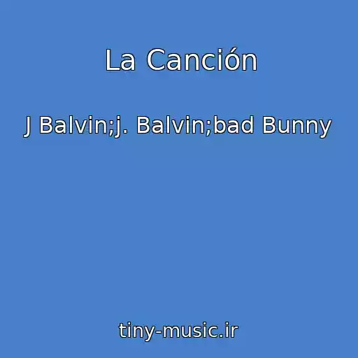 کاور آهنگ La Canción از J Balvin;j. Balvin;bad Bunny