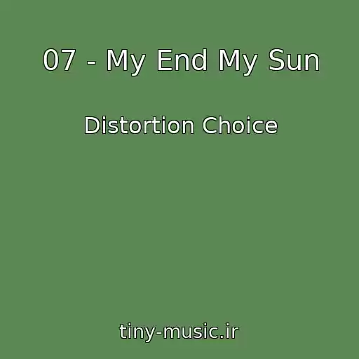 کاور آهنگ 07 - My End My Sun از Distortion Choice