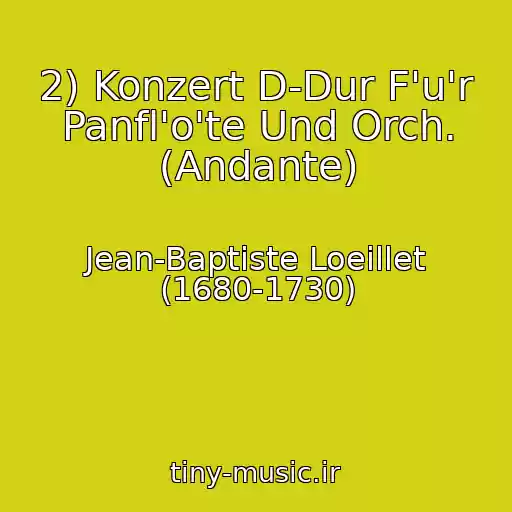 کاور آهنگ 2) Konzert D-Dur F'u'r Panfl'o'te Und Orch. (Andante) از Jean-Baptiste Loeillet (1680-1730)