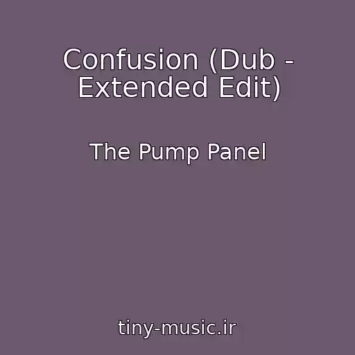 کاور آهنگ Confusion (Dub - Extended Edit) از The Pump Panel