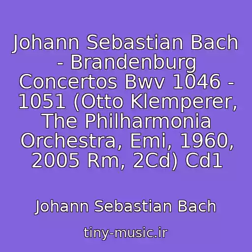 کاور آهنگ Johann Sebastian Bach - Brandenburg Concertos Bwv 1046 - 1051 (Otto Klemperer, The Philharmonia Orchestra, Emi, 1960, 2005 Rm, 2Cd) Cd1 از Johann Sebastian Bach