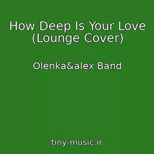 کاور آهنگ How Deep Is Your Love (Lounge Cover) از Olenka&alex Band