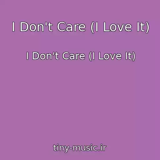 کاور آهنگ I Don't Care (I Love It) از I Don't Care (I Love It)