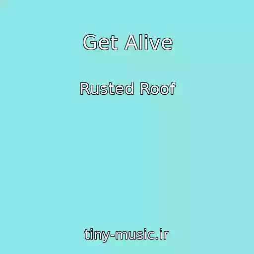 کاور آهنگ Get Alive از Rusted Roof