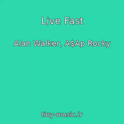 کاور آهنگ Live Fast از Alan Walker, A$Ap Rocky